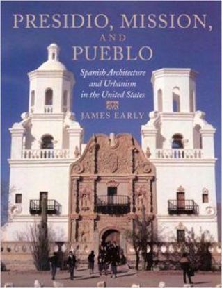 Picture of Presidio, Mission, and Pueblo: Spanish Architecture and Urbanism